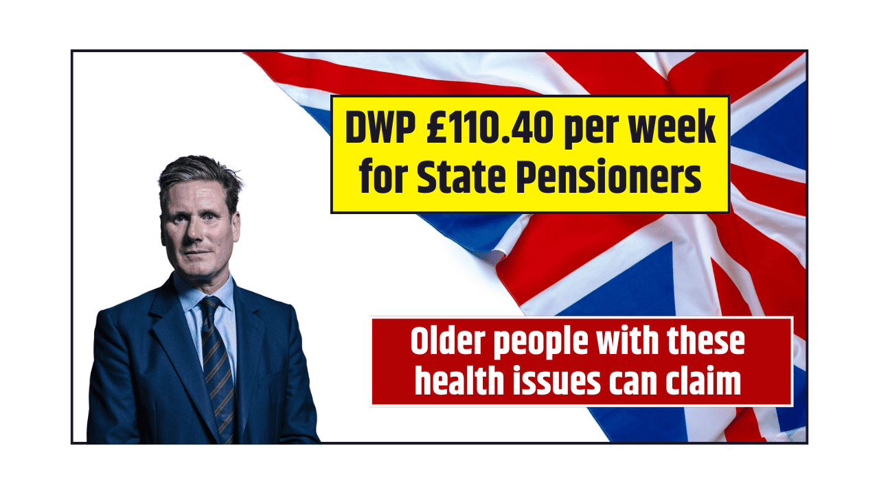 DWP £110.40 per week for State Pensioners Older people with these health issues can claim