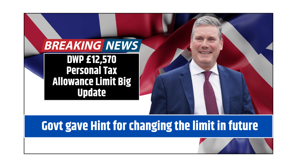 DWP £12,570 Personal Tax Allowance Limit Big Update Govt gave Hint for changing the limit in future