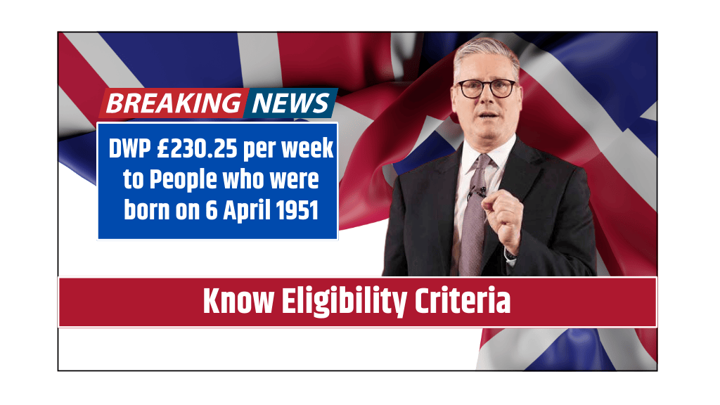 DWP £230.25 per week to People who were born on 6 April 1951 Know Eligibility Criteria