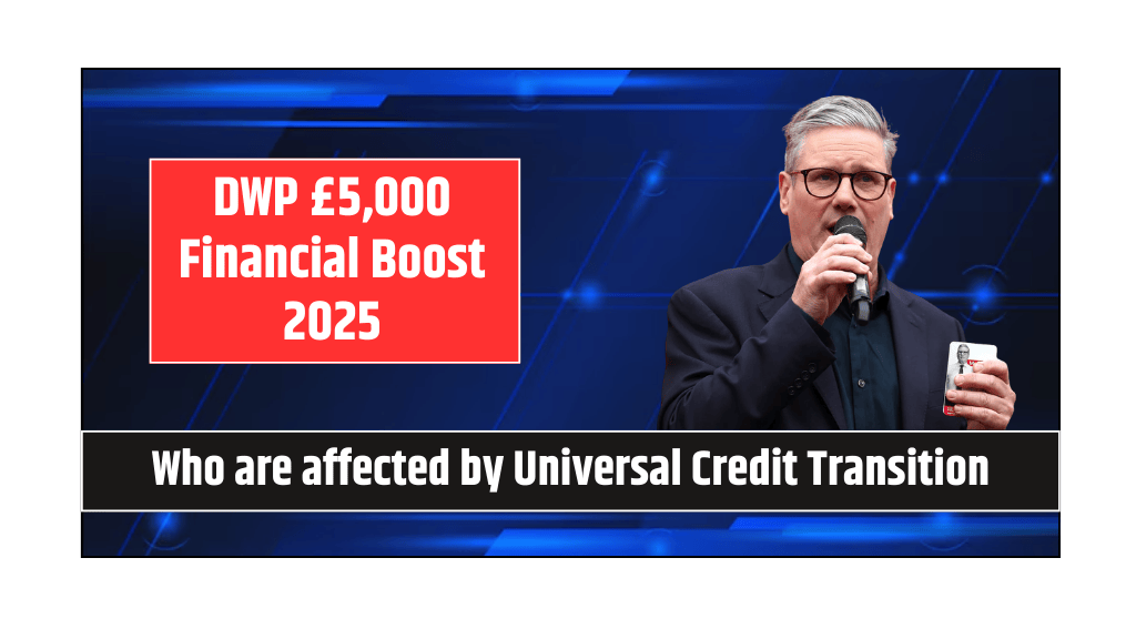 DWP £5,000 Financial Boost 2025 Who are affected by Universal Credit Transition