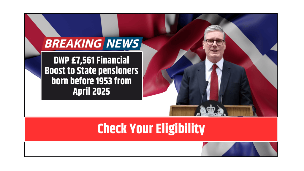 DWP £7,561 Financial Boost to State pensioners born before 1953 from April 2025 Check Your Eligibility