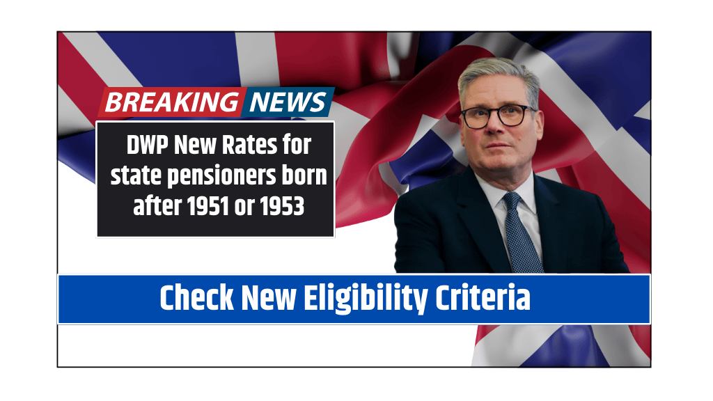 DWP New Rates for state pensioners born after 1951 or 1953 Check New Eligibility Criteria