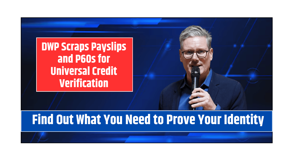 DWP Scraps Payslips and P60s for Universal Credit Verification Find Out What You Need to Prove Your Identity