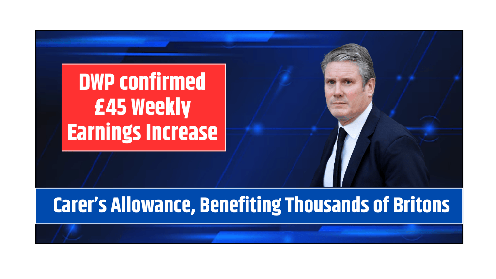 DWP confirmed £45 Weekly Earnings Increase Carer’s Allowance, Benefiting Thousands of Britons