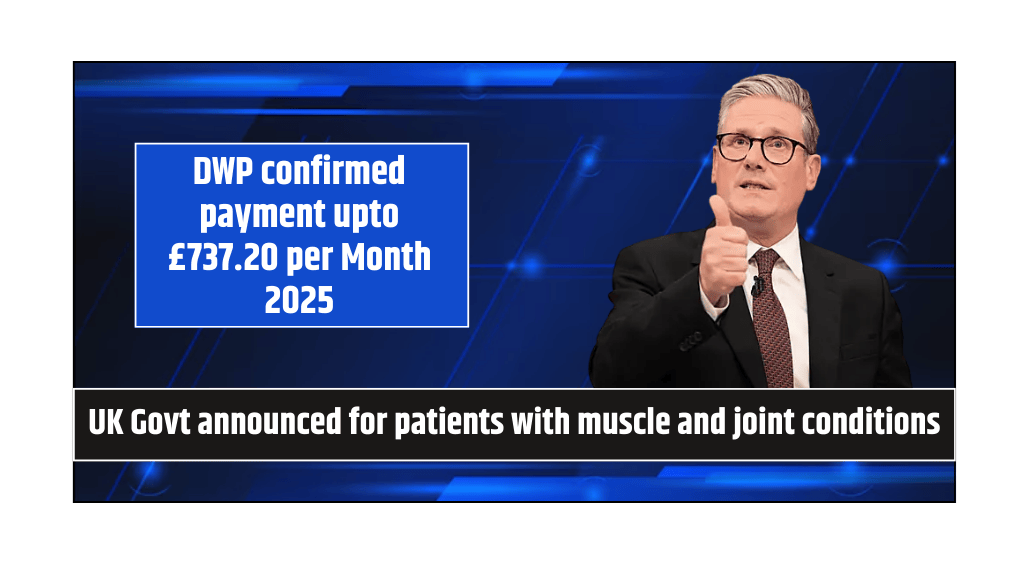 DWP confirmed payment upto £737.20 per Month 2025 UK Govt announced for patients with muscle and joint conditions