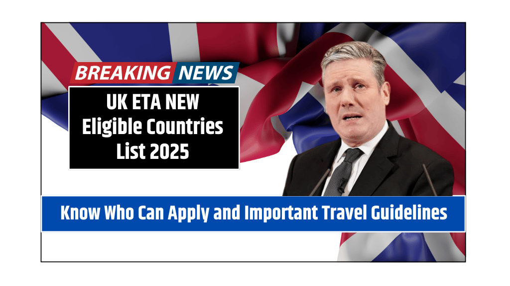 UK ETA NEW Eligible Countries List 2025 Know Who Can Apply and Important Travel Guidelines